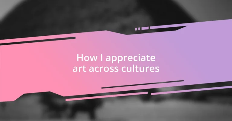 How I appreciate art across cultures