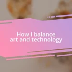 How I balance art and technology