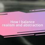 How I balance realism and abstraction