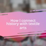 How I connect history with textile arts