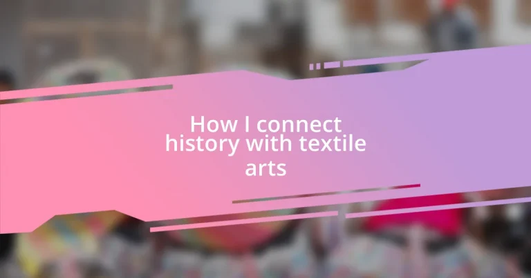 How I connect history with textile arts