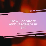 How I connect with Dadaism in art