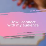 How I connect with my audience