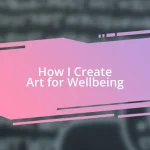 How I Create Art for Wellbeing