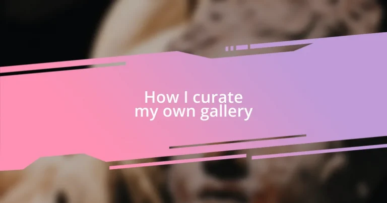 How I curate my own gallery