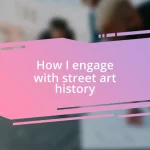 How I engage with street art history