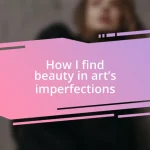 How I find beauty in art’s imperfections