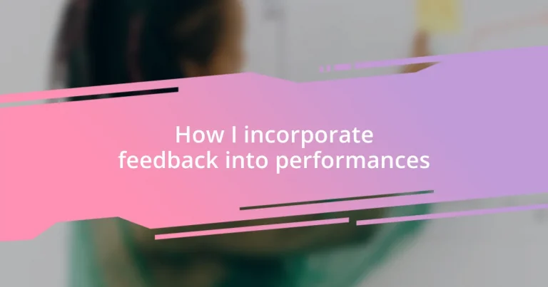 How I incorporate feedback into performances