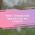 How I Incorporate Nature into Art Lessons