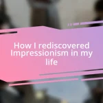 How I rediscovered Impressionism in my life