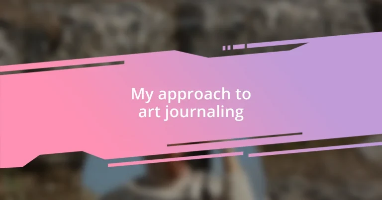 My approach to art journaling