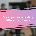 My experience testing different software