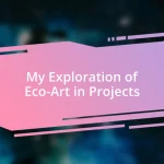 My Exploration of Eco-Art in Projects