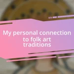 My personal connection to folk art traditions