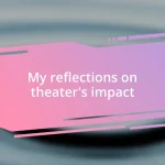 My reflections on theater’s impact