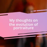 My thoughts on the evolution of portraiture