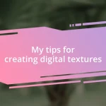 My tips for creating digital textures