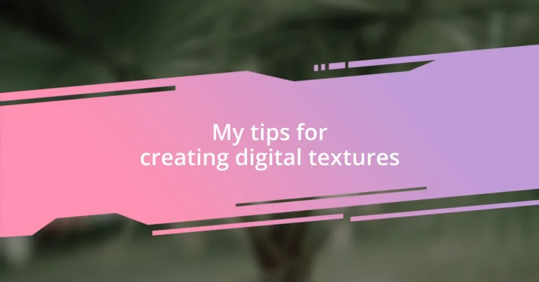 My tips for creating digital textures