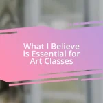 What I Believe is Essential for Art Classes