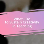 What I Do to Sustain Creativity in Teaching