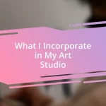 What I Incorporate in My Art Studio