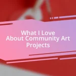 What I Love About Community Art Projects