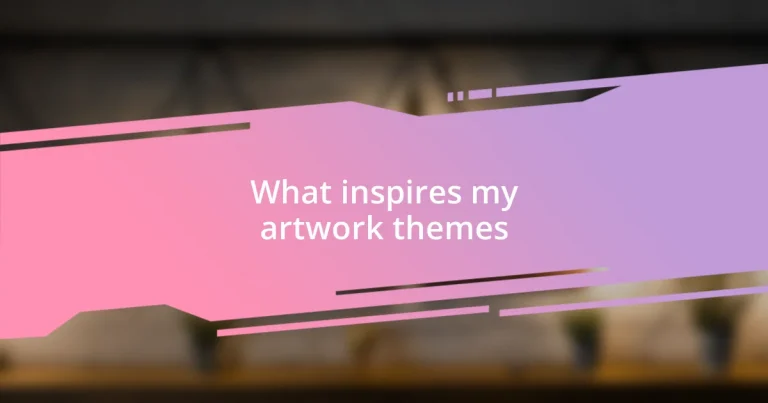 What inspires my artwork themes