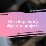 What inspires my digital art projects