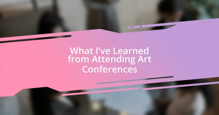 What I’ve Learned from Attending Art Conferences