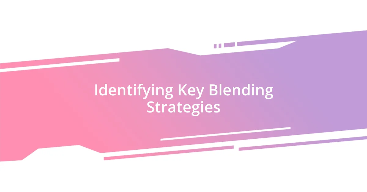 Identifying Key Blending Strategies