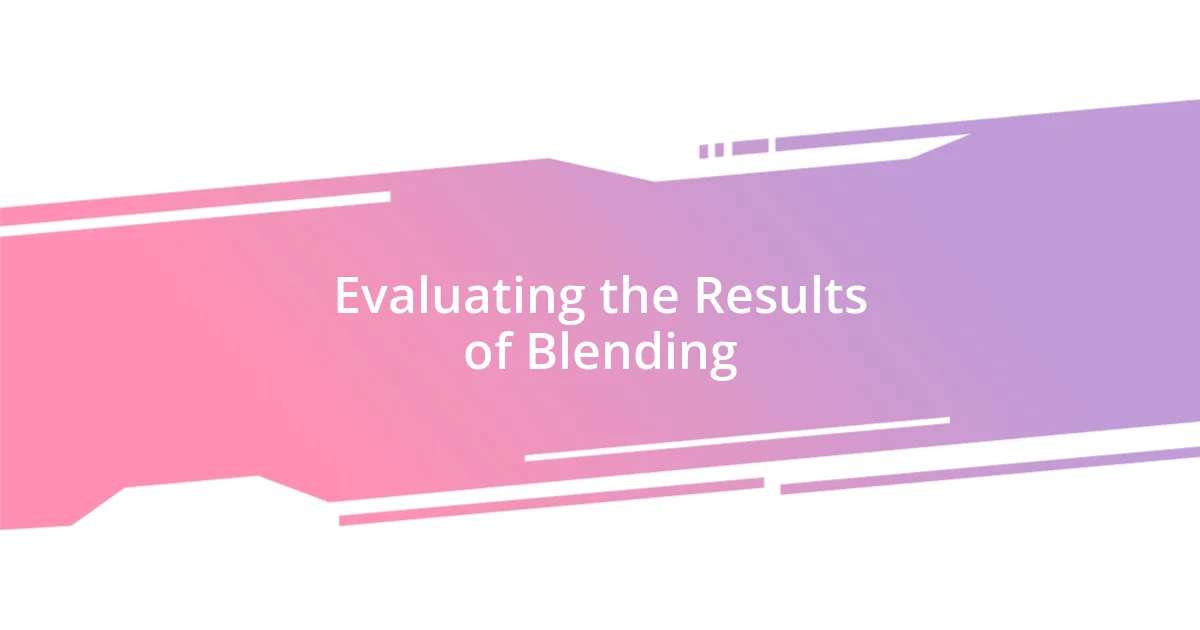 Evaluating the Results of Blending