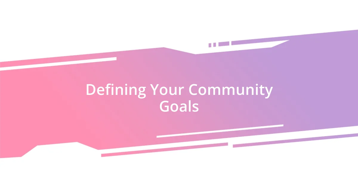 Defining Your Community Goals