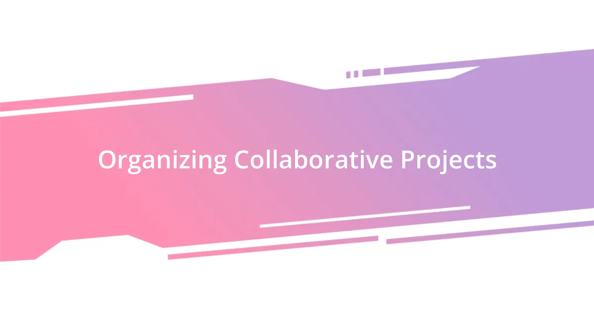 Organizing Collaborative Projects