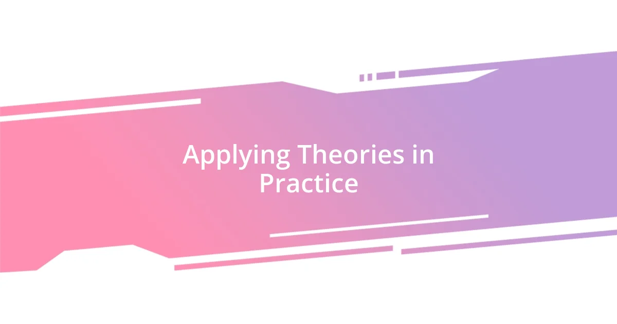 Applying Theories in Practice