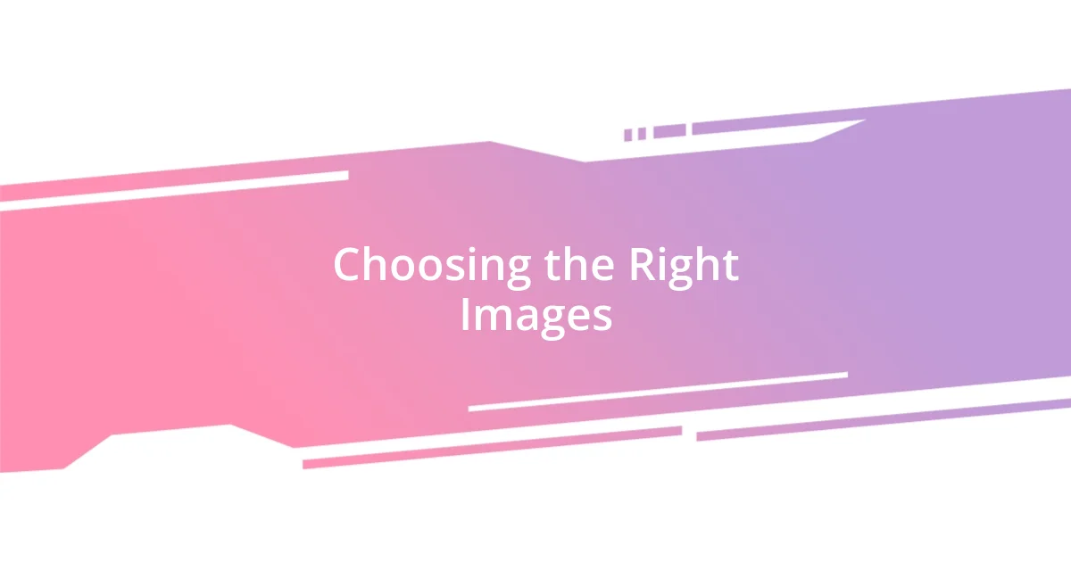 Choosing the Right Images