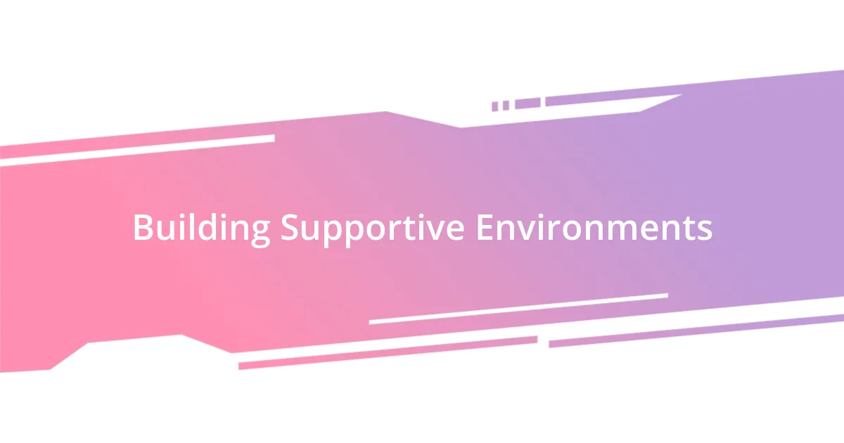 Building Supportive Environments