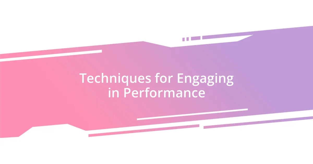 Techniques for Engaging in Performance