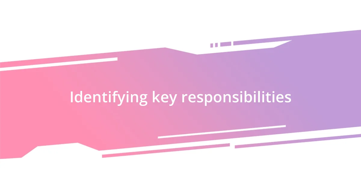 Identifying key responsibilities