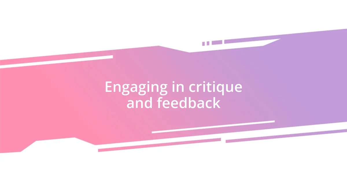 Engaging in critique and feedback