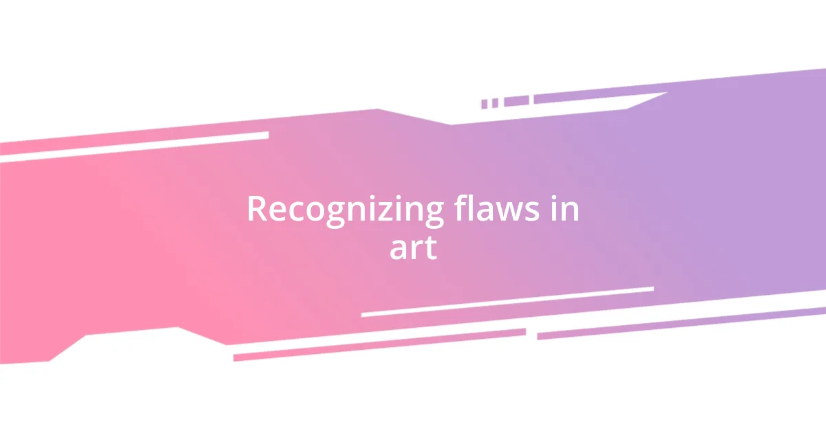 Recognizing flaws in art