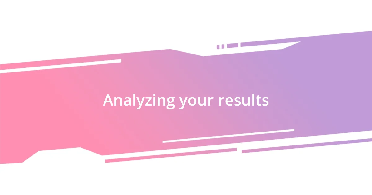 Analyzing your results