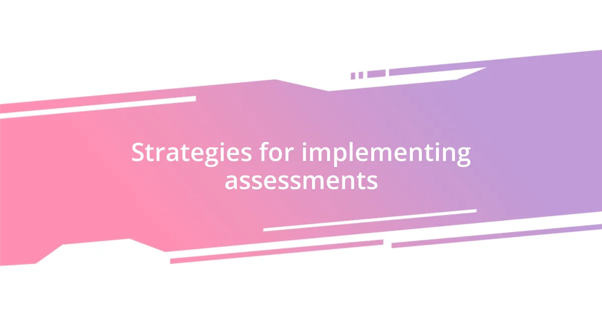 Strategies for implementing assessments