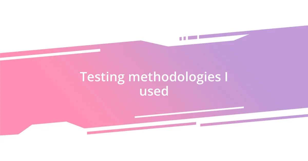 Testing methodologies I used