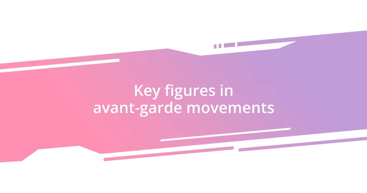 Key figures in avant-garde movements